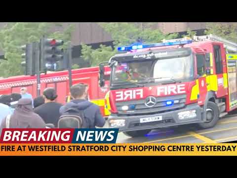 BREAKING NEWS: FIRE AT WESTFIELD STRATFORD SHOPPING CENTRE YESTERDAY