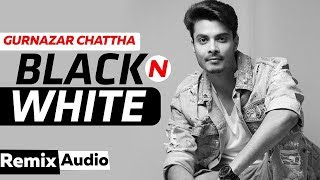 Black N White (Audio Remix) | Gurnazar Ft Himanshi Khurana | Latest Punjabi Song 2019