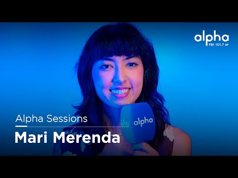 Alpha Sessions apresenta Mari Merenda (completo) | Alpha