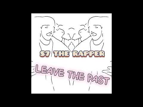 S7 THE RAPPER - LEAVE THE PAST (FULL MIXTAPE)