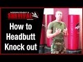 How To Knock Someone Out With A Headbutt 