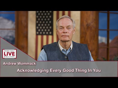 Charis Daily Live Bible Study: Acknowledge Every Good Thing in You -Andrew Wommack -October 19, 2021