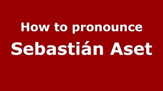 How to pronounce Sebastián Aset