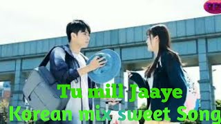Tu Mil Jaaye letest Song  । Mannat Noor \  KOREAN mix sweet Romantic SOng।chainij Hindi dubbed Song