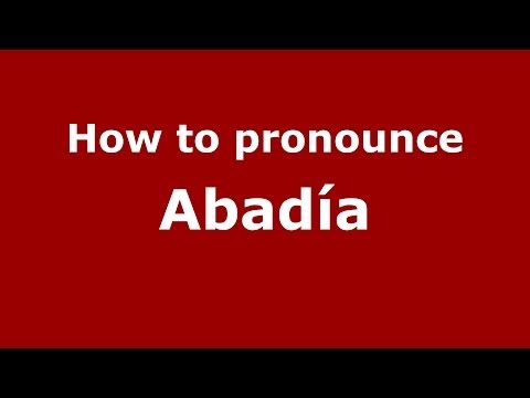 How to pronounce Abadía