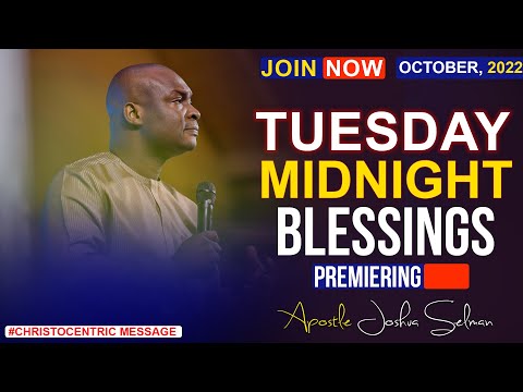 TUESDAY MIDNIGHT BLESSINGS, 11TH OCTOBER 2022 - APOSTLE JOSHUA SELMAN | Good Word