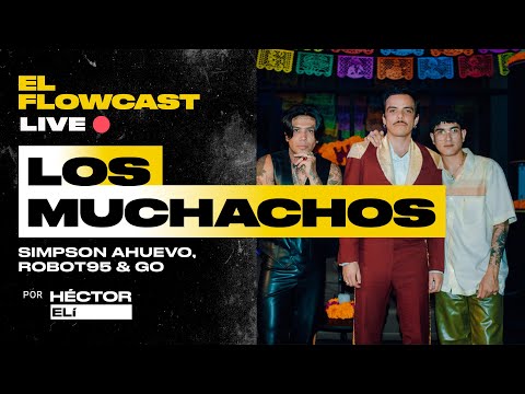 ¿Quiénes son LOS MUCHACHOS? Simpson Ahuevo, Robot95 y Go Golden Junk | El Flowcast LIVE 🔴