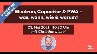 Electron, Capacitor, PWA - was, wann, wie &amp; warum? (Webinar vom 05.05.21)