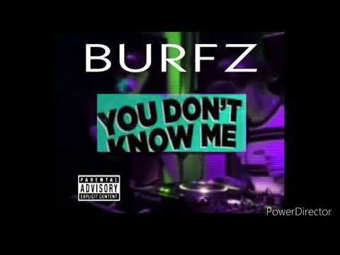 BURFZ - U DONT KNOW ME