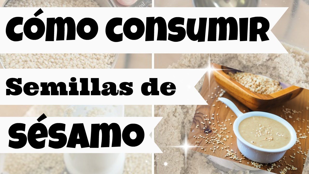 ¿COMO CONSUMIR SEMILLAS SESAMO O AJONJOLI