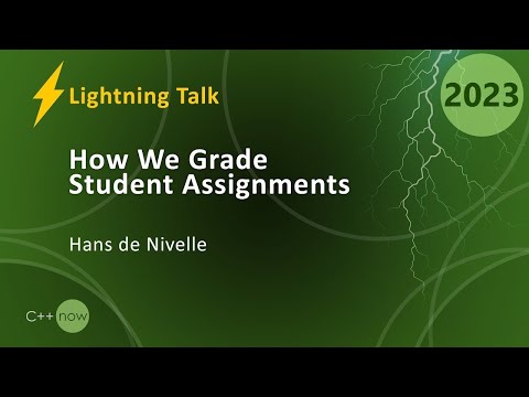 Lightning Talk: How we Grade C++ Assignments - Hans de Nivelle - CppNow 2023