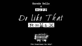 Korede Bello Ft  Ruff – Do Like That (Remix) NEW RELEASE 2017
