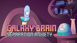Galaxy Brain | Episode 4 | Separation Anxiety