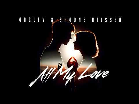 Maglev & Simone Nijssen - All My Love