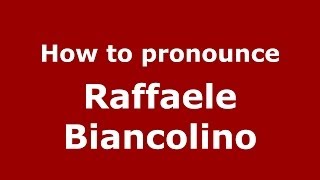 How to pronounce Raffaele Biancolino