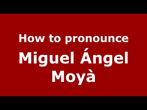 How to pronounce Miguel Ángel Moyà (Spain/Spanish) - PronounceNames.com