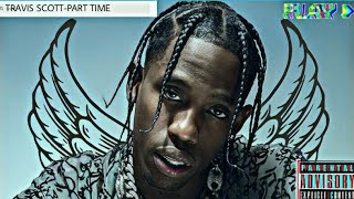 Travis Scott-Part Time(ASTROWORLD DELUXE)