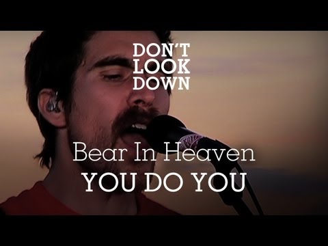 Bear In Heaven - You Do You - Don't Look Down