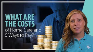What are the Costs of Home Care and 5 Ways to Pay?