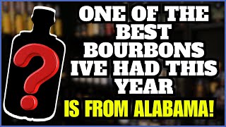 One Of The Best Bourbons I've Had This Year is From Alabama!