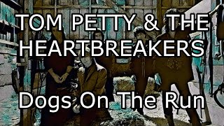 TOM PETTY &amp; THE HEARTBREAKERS - Dogs On The Run (Lyric Video)