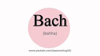 How to Pronounce Bach