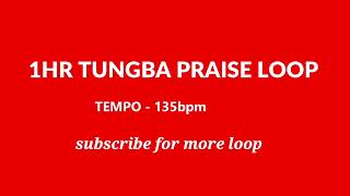 TUNGBA HIGH PRAISE LOOP
