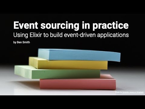 Event sourcing in practice - Using Elixir to build event-driven applications