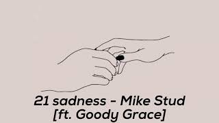 21 Sadness - Mike Stud [ft. Goody Grace] (Audio)