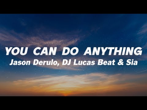 Jason Derulo, DJ Lucas Beat & Sia - You Can Do Anything (Lyrics)