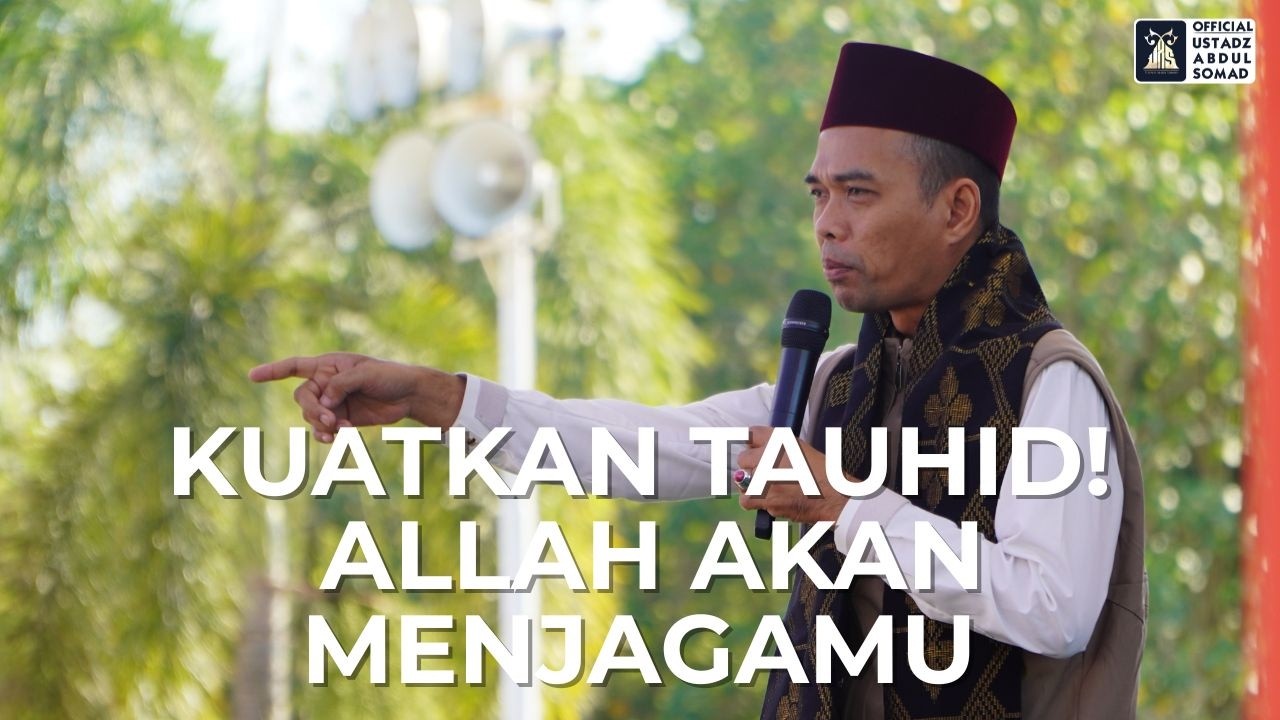 Kuatkan Tauhid Allah Akan Menjagamu | Ustadz Abdul Somad