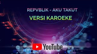 Download lagu AKU TAKUT KARAOKE REPVBLIK || HD Video & HQ Suara mp3 Download lagu AKU TAKUT KARAOKE REPVBLIK || HD Video & HQ Suara mp3
