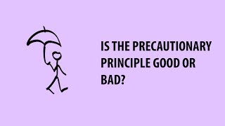 What is the Precautionary Principle, and is it Good or Bad?