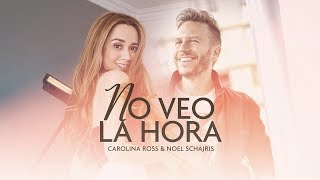 No Veo La Hora - Noel Schajris / Carolina Ross