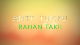ANTTI TUISKU - RAHAN TAKII LYRIC VIDEO (LYRICS ON SCREEN)
