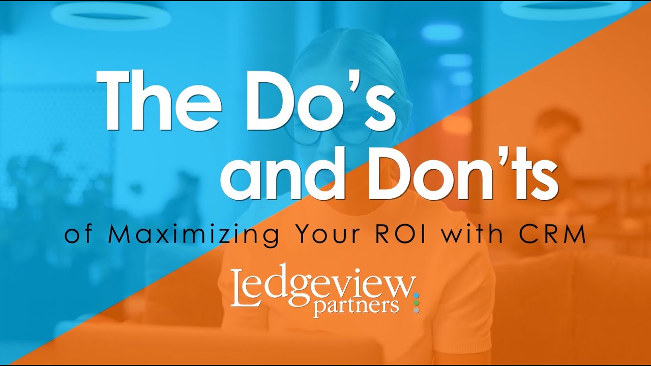 The Do's and Don'ts of Maximizing Your ROI with CRM