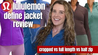 LULULEMON DEFINE JACKET REVIEW / Watch before you buy! Cropped vs half zip vs full length