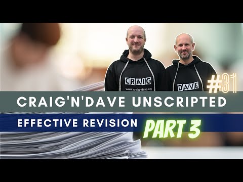 31. Craig'n'Dave "Unscripted" - Effective revision - part 3