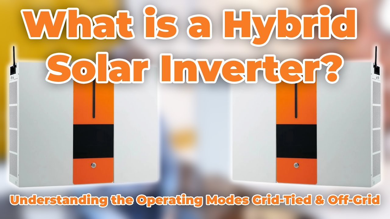 What is a Hybrid Solar Inverter? Understanding the Operating Modes Grid Tied & Off Grid
