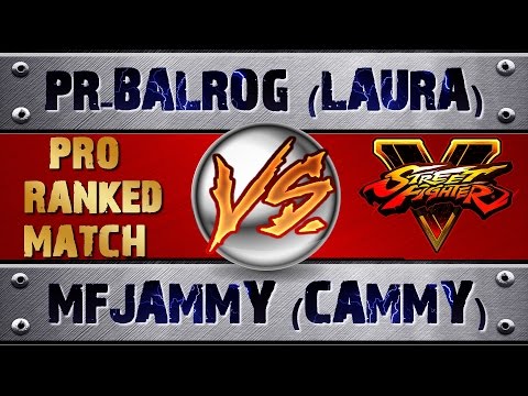 Street Fighter 5 PR-BALROG (LAURA) VS MFJAMMY (CAMMY)  (X2) PRO RANKED MATCH - VER 1.02 HD
