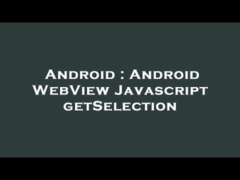 Android Android Webview Javascript Getselection