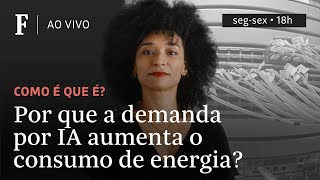 Como é que é? | Por que a demanda por IA aumenta o consumo de energia?