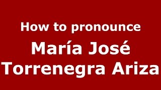 How to pronounce María José Torrenegra Ariza