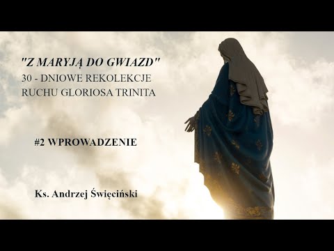 Z MARYJĄ DO GWIAZD - Rekolekcje 30 - dniowe Ruchu Gloriosa Trinita - #2 Wprowadzenie