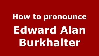 How to pronounce Edward Alan Burkhalter