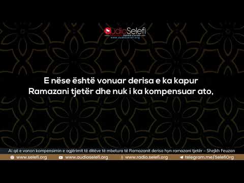 Ai që e vonon kompensimin e agjërimit të ditëve të mbetura derisa hyn ramazani tjetër -Shejkh Feuzan