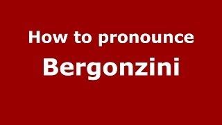 How to pronounce Bergonzini