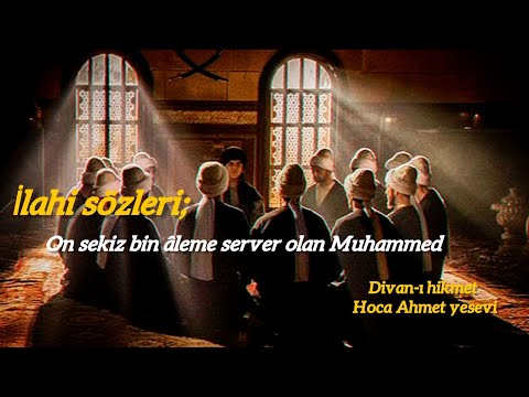 On sekiz bin âleme server olan Muhammed - İlahi sözleri - Sözlerin sahibi : Hoca Ahmet yesevi