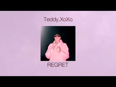 Teddy.Xoxo - REGRET