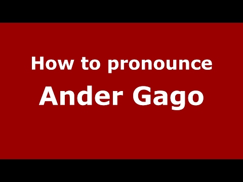 How to pronounce Ander Gago (Spain/Spanish) - PronounceNames.com